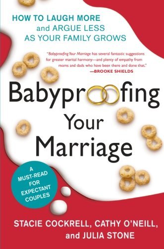 Book cover of Babyproofing Your Marriage: How to Laugh More and Argue Less As Your Family Grows by Stacie Cockrell, Cathy O'Neill, Julia Stone, Rosario Camacho-Koppel