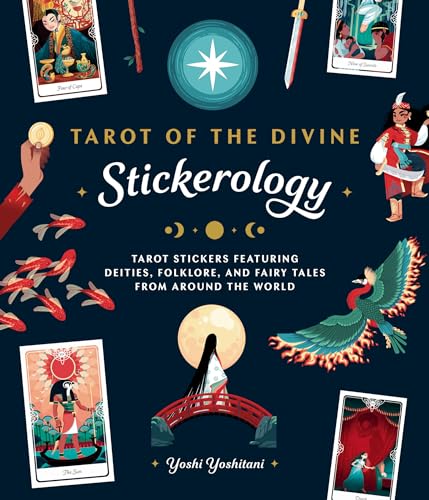 Book cover of Tarot Of The Divine Stickerology: Tarot Stickers Featuring Deities, Folklore, And Fairy Tales From Around The World by Yoshi Yoshitani