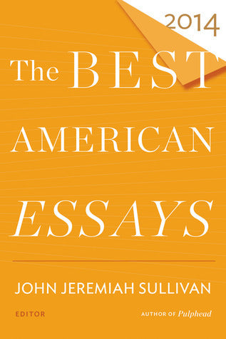 Book cover of The Best American Essays 2014 by John Jeremiah Sullivan (Ed.), Robert Atwan (Series Editor)