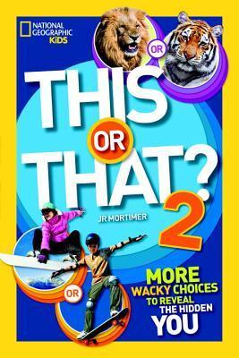 Book cover of This Or That? 2: More Wacky Choices To Reveal The Hidden You by J.R. Mortimer