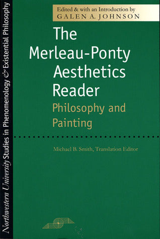 Book cover of The Merleau-Ponty Aesthetics Reader: Philosophy and Painting by Galen A. Johnson (Ed.), Maurice Merleau-Ponty, Michael B. Smith (Trans.)