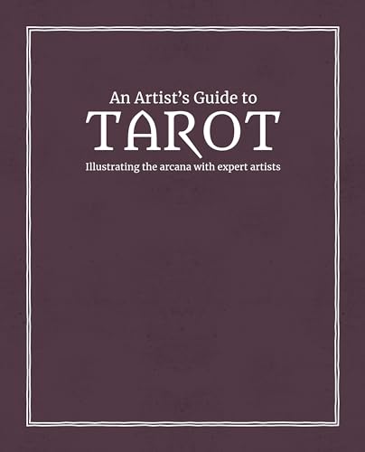 Book cover of An Artist's Guide to Tarot: Illustrating the Arcana With Expert Artists by 3dtotal Publishing (Ed.)