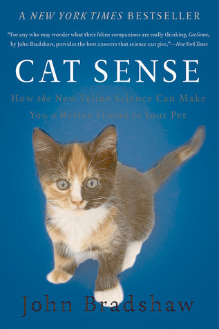 Book cover of Cat Sense: How the New Feline Science Can Make You a Better Friend to Your Pet by John Bradshaw