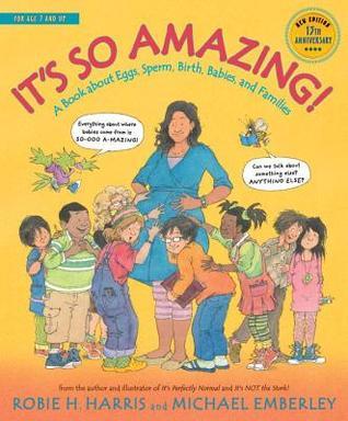 Book cover of It's So Amazing!: A Book About Eggs, Sperm, Birth, Babies, And Families by Robie H. Harris, Michael Emberley (Illus.)