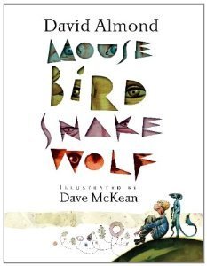 Book cover of Mouse Bird Snake Wolf by David Almond, Dave McKean (Illus.)
