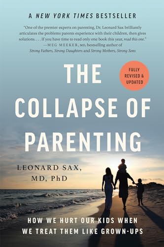 Book cover of The Collapse Of Parenting: How We Hurt Our Kids When We Treat Them Like Grown-Ups by Leonard Sax