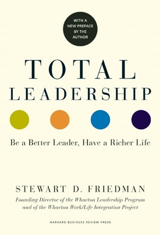 Book cover of Total Leadership: Be a Better Leader, Have a Richer Life by Stewart D. Friedman