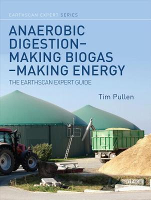 Book cover of Anaerobic Digestion - Making Biogas - Making Energy: The Earthscan Expert Guide by Tim Pullen