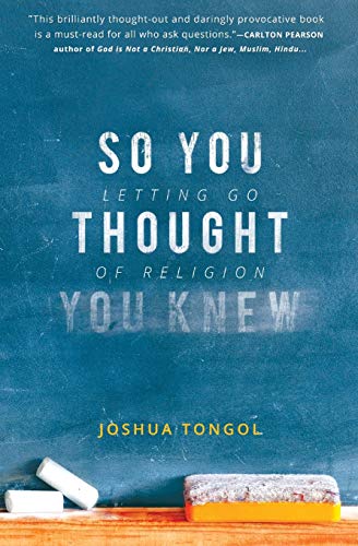 Book cover of So You Thought You Knew: Letting Go Of Religion by Joshua Tongol