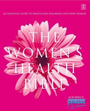 Book cover of The Women's Health Bible : An Essential Guide To Health And Wellbeing For Every Woman by Editors of Prevention's Health Books for