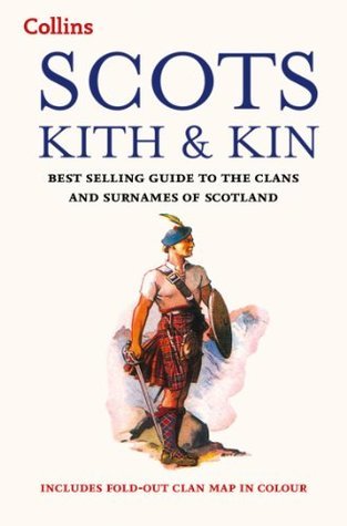 Book cover of Collins Scots Kith And Kin: Best Selling Guide To The Clans And Surnames Of Scotland by Clan House Of Edinburgh