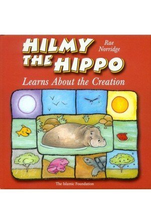 Book cover of Hilmy The Hippo: Learns About The Creation by Rae Norridge