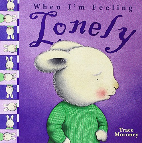Book cover of When I'm Feeling... Lonely by Trace Moroney