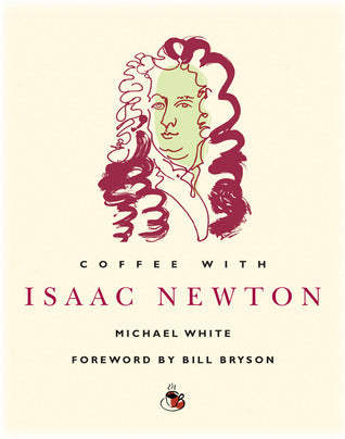 Book cover of Coffee With Isaac Newton by Michael White, Bill Bryson (Foreword)