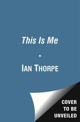 Book cover of This Is Me: The Autobiography by Ian Thorpe
