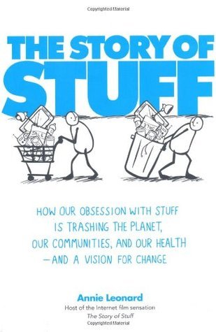 Book cover of The Story of Stuff: How Our Obsession With Stuff Is Trashing The Planet, Our Communities, And Our Health - And A Vision For Change by Annie Leonard