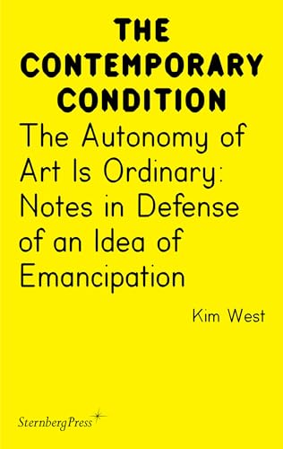 Book cover of The Autonomy of Art Is Ordinary: Notes in Defense of an Idea of Emancipation by Kim West
