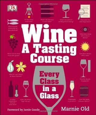 Book cover of Wine A Tasting Course: Every Class In A Glass by Marnie Old
