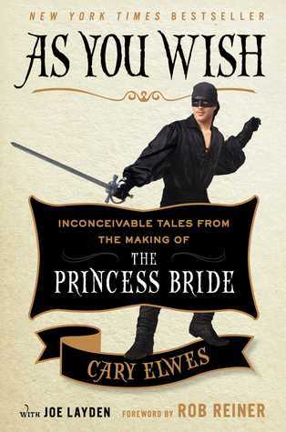 Book cover of As You Wish: Inconceivable Tales From The Making Of The Princess Bride by Cary Elwes, Rob Reiner (Foreword), Joe Layden