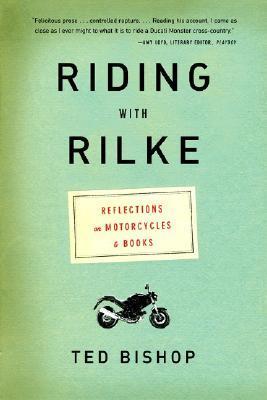 Book cover of Riding With Rilke: Reflections On Motorcycles And Books by Ted Bishop