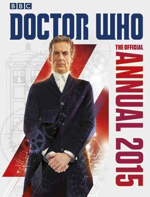 Book cover of Doctor Who: The Official Annual 2015 by Moray Laing, Jason Loborik, John Ross (Illus.), Lee Sullivan (Illus.)