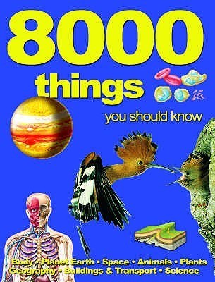 Book cover of 8000 Things You Should Know by Miles Kelly Publishing