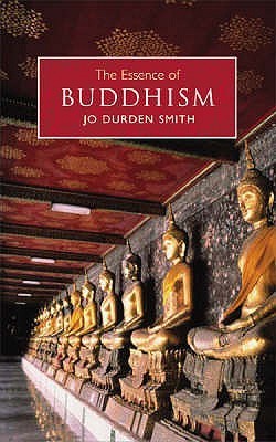 Book cover of The Essence Of Buddhism : An Illuminated Insight Into One Of The World's Major Religions by Jo Durden-Smith