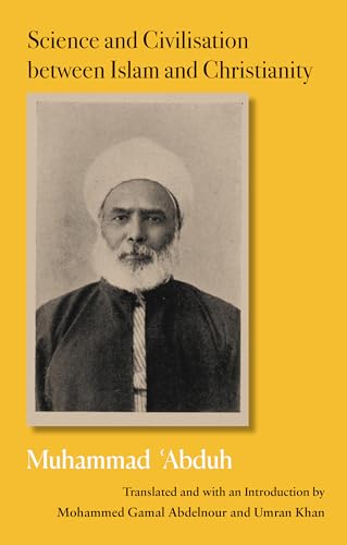 Book cover of Science And Civilization Between Islam And Christianity by Muhammad Abduh, Muhammad Abdel Haleem (preface), David Thomas (afterword), Mohammed Gamal Abdelnour (introduction), Umran Khan (introduction)