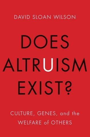 Book cover of Does Altruism Exist?: Culture, Genes, And The Welfare Of Others by David Sloan Wilson