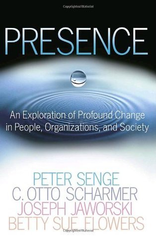 Book cover of Presence: An Exploration Of Profound Change In People, Organizations, And Society by Peter M. Senge, Joseph Jaworski