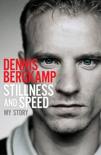Book cover of Stillness And Speed: My Story by Dennis Bergkamp