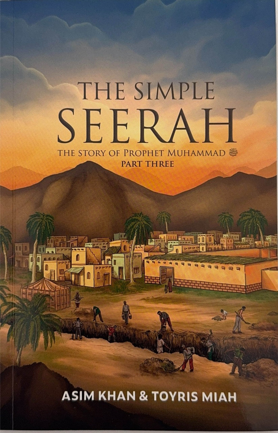 Book cover of The Simple Seerah: The Story of Prophet Muhammad - Part Three by Asim Khan, Toyris Miah