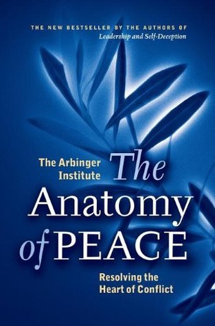 Book cover of The Anatomy Of Peace: Resolving The Heart Of Conflict by Arbinger Institute