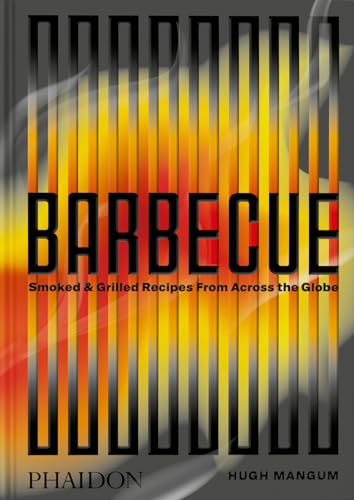 Book cover of Barbecue: Smoked & Grilled Recipes From Across The Globe by Hugh Mangum, Shana Liebman