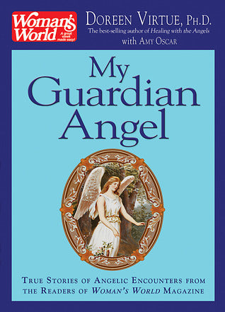 Book cover of My Guardian Angel: True Stories of Angelic Encounters From Woman's World Magazine Readers by Doreen Virtue, Amy Oscar