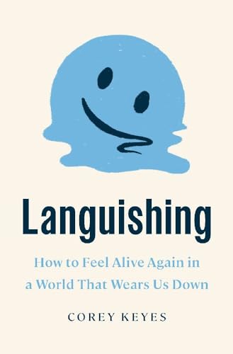 Book cover of Languishing: How To Feel Alive Again In A World That Wears Us Down by Corey Keyes