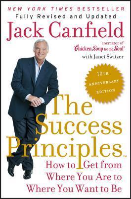 Book cover of The Success Principles: How To Get From Where You Are To Where You Want To Be by Jack Canfield, Janet Switzer