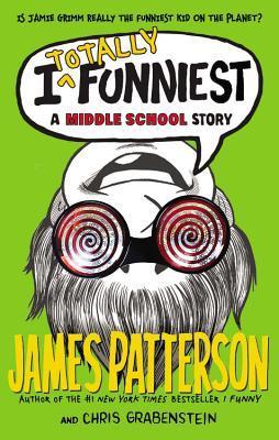 Book cover of I Totally Funniest: A Middle School Story by James Patterson, Chris Grabenstein, Laura Park (Illus.)