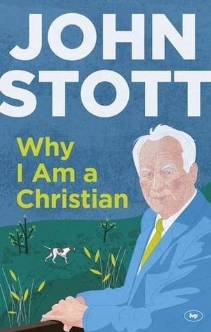 Book cover of Why I Am a Christian: A Clear; Compelling Account of the Basis of the Author's Belief by John R.W. Stott