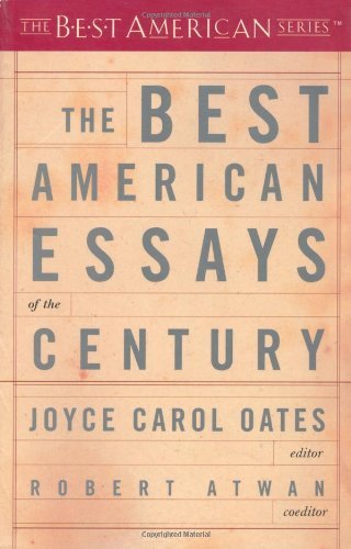 Book cover of The Best American Essays of the Century by Joyce Carol Oates (Ed.), Robert Atwan (Consultant Editor)