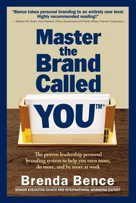 Book cover of Master The Brand Called You: The Proven Leadership Personal Branding System To Help You Earn More, Do More, And Be More At Work by Brenda Bence