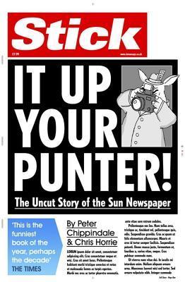 Book cover of Stick It Up Your Punter!: The Uncut Story of the Sun Newspaper by Chris Horrie