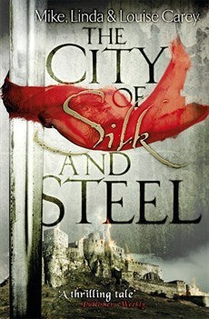 Book cover of The City Of Silk And Steel by Mike Carey, Linda Carey, Louise Carey
