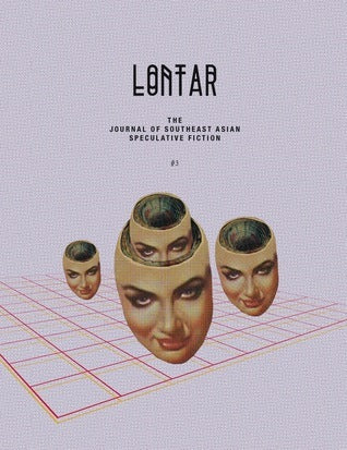 Book cover of Lontar #3 by Jason Erik Lundberg (Founding Editor), Kristine Ong Muslim (Poetry Editor), Anne Carly Abad (Contrib.), Dean Francis Alfar (Contrib.), Nikki Alfar (Contrib.), Arlene Ang (Contrib.), Sabrina Huang (Contrib.), Jeremy Tiang (Trans.), Geoff Ryman (Contrib.), Ben Slater (Contrib.), Tse Hao Guang (Contrib.), Cyril Wong (Contrib.), David Wong Hsien Ming (Contrib.), Daryl Qilin Yam (Contrib.), J.Y. Yang (Contrib.)