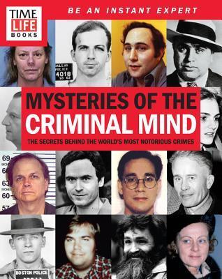Book cover of Mysteries Of The Criminal Mind: The Secrets Behind The World's Most Notorious Crimes by LIFE
