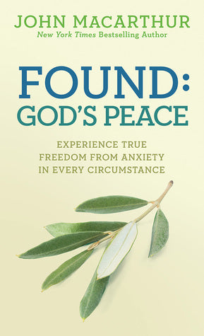 Book cover of Found: God's Peace: Experience True Freedom From Anxiety In Every Circumstance by John F. MacArthur Jr.