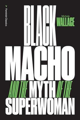 Book cover of Black Macho And The Myth Of The Superwoman by Michele Wallace, Jamilah Lemieux (Foreword)