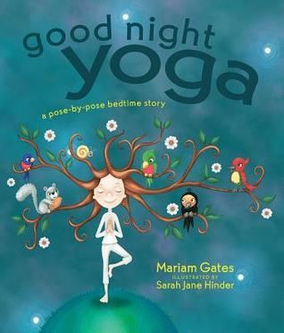 Book cover of Good Night Yoga: A Pose-By-Pose Bedtime Story by Mariam Gates, Sara Jane Hinder (Illustrations)