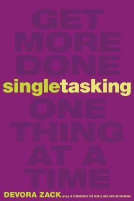Book cover of Singletasking: Get More Done One Thing At A Time by Devora Zack