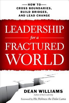 Book cover of Leadership For A Fractured World: How To Cross Boundaries, Build Bridges, And Lead Change by Dean Williams